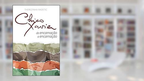 Capa de Chico Xavier - de encarnação a encarnação, do autor Therezinha Radetic