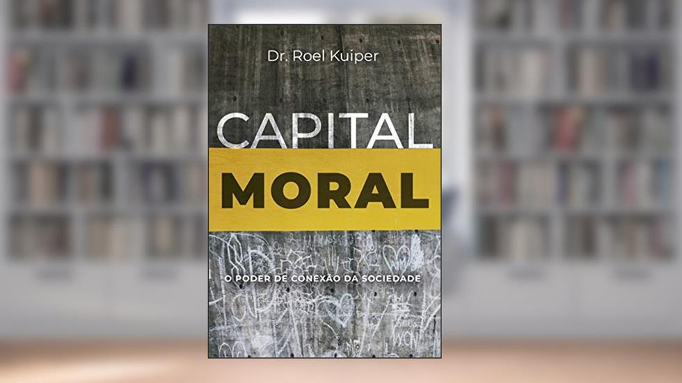 Capital Moral: O Poder De Conexão Da Sociedade, do autor Roel Kuiper