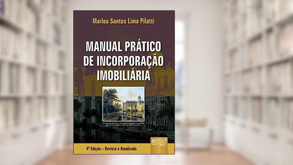 Manual Prático de Incorporação Imobiliária, do autor Marlou Santos Lima Pilatti