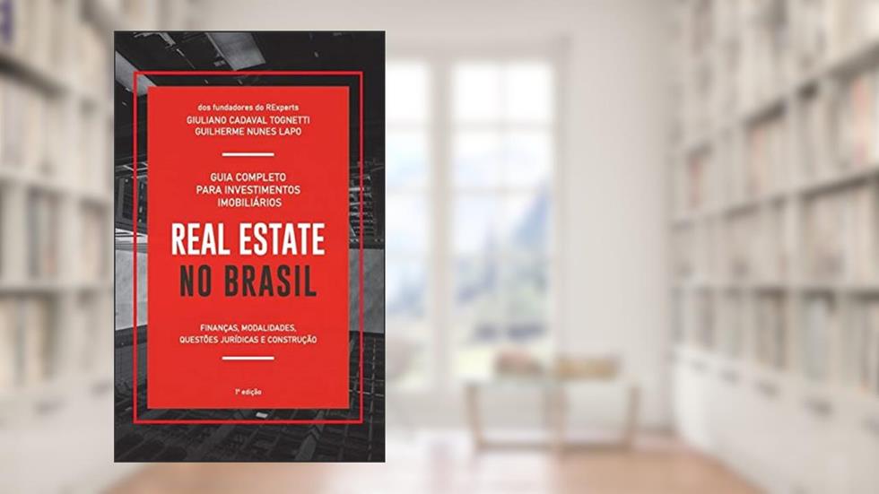 Real Estate no Brasil: Guia Completo para Investimentos Imobiliários, do autor Giuliano Cadaval Tognetti; Guilherme Nunes lapo