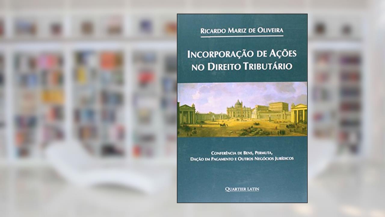 Incorporação de Ações no Direito Tributário, do autor Ricardo Mariz De Oliveira
