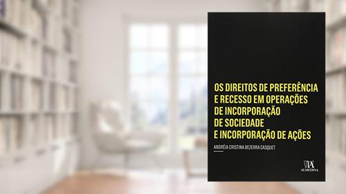 Capa de Os Direitos de Preferência e Recesso em Operações de Incorporação de Sociedade e Incorporação de Ações, do autor Andréia Cristina Bezerra Casquet