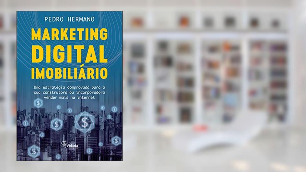 MARKETING DIGITAL IMOBILIÁRIO: Uma estratégia comprovada para a sua construtora ou incorporadora vender mais na internet, do autor Pedro Hermano