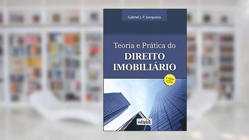 Teoria e prática do direito imobiliário, do autor Gabriel J. P. Junqueira