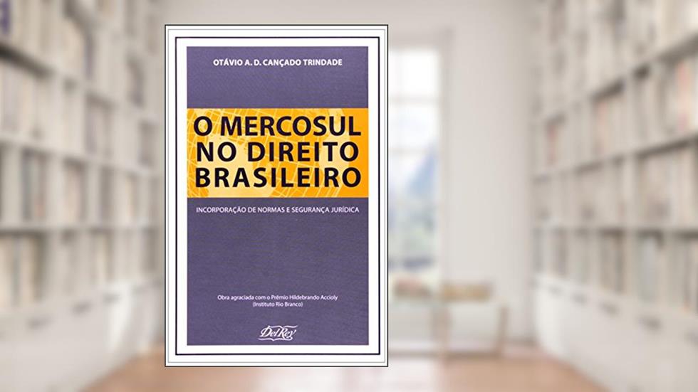 O Mercosul no Direito Brasileiro. Incorporação de Normas e Segurança Jurídica, do autor Otávio A. D. Cançado Trindade