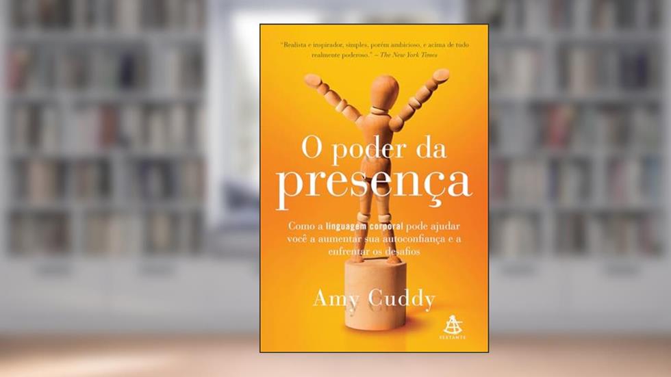 O poder da presença: Como a linguagem corporal pode ajudar você a aumentar sua autoconfiança, do autor Amy Cuddy