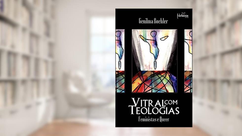 Vitral com teologias: Feministas e queer, do autor Genilma Boehler