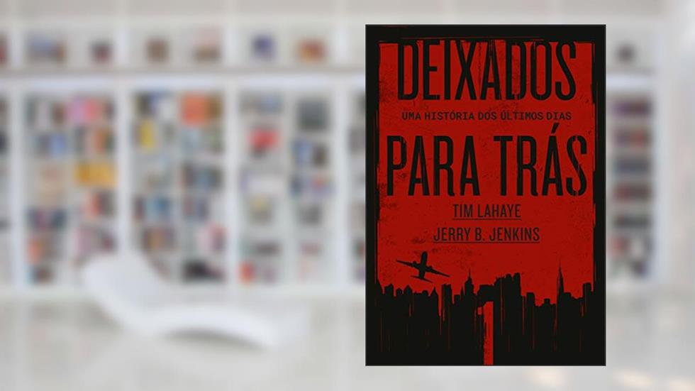 Deixados para Trás 1: Uma história dos últimos dias, do autor Tim LaHaye; Jerry B. Jenkins