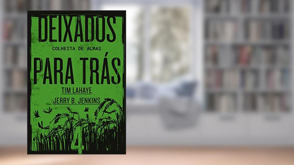 Deixados para trás 4: Colheita de almas, do autor Tim LaHaye; Jerry B. Jenkins