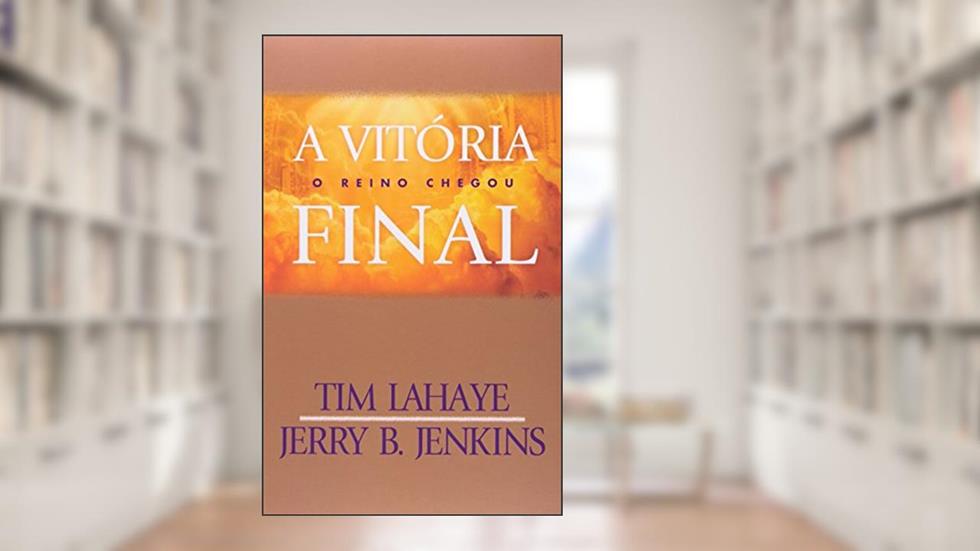 Deixados para trás - Volume 13 - Vitória final, do autor Tim Lahaye; Jerry B. Jenkins