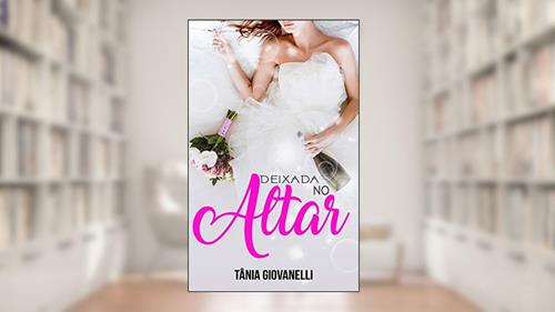 Capa de Deixada no altar, do autor Tânia Giovanelli