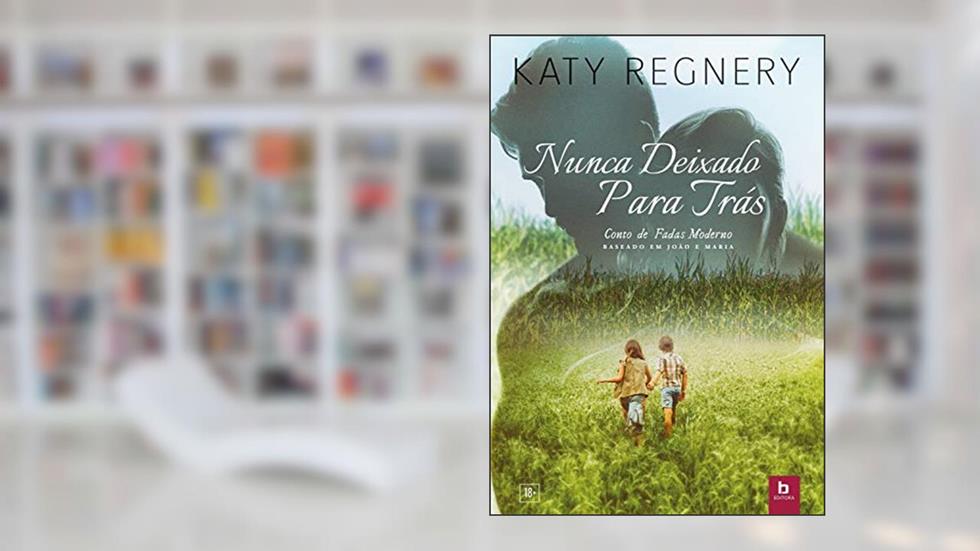 Nunca Deixado Para Trás (Conto de Fadas Moderno), do autor Katy Regnery