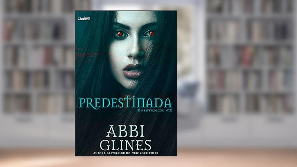 Predestinada (Existence Livro 2), do autor Abbi Glines