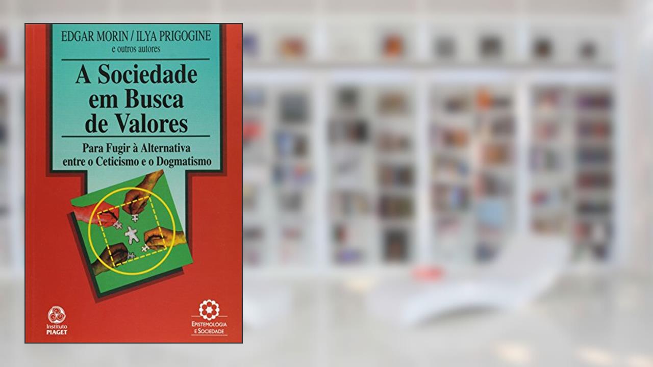 A Sociedade em Busca de Valores, do autor Ilya Prigogine