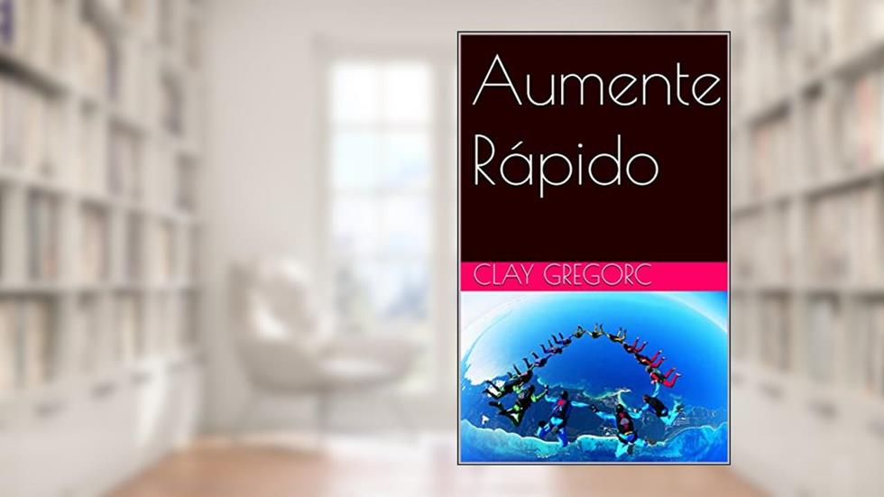 Aumente Rápido, do autor Clay Gregorc