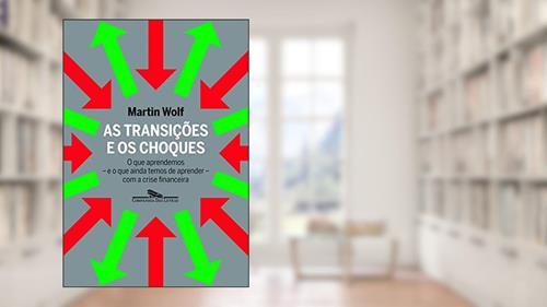 Capa de As transições e os choques, do autor Martin Wolf