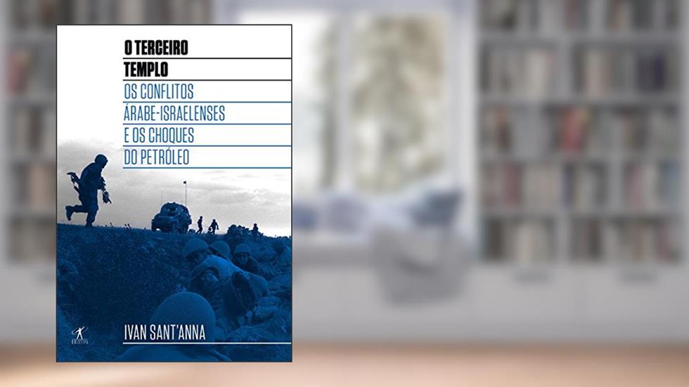 O Terceiro Templo: Os conflitos árabe-israelenses e os choques do petróleo, do autor Ivan Sant'Anna