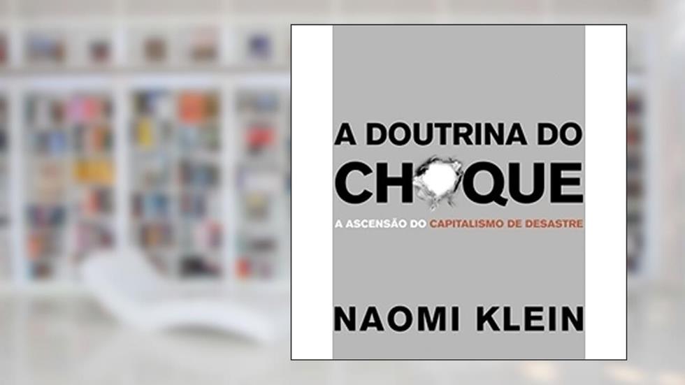 A Doutrina Do Choque. A Ascensão Do Capitalismo Do Desastre, do autor Naomi Klein