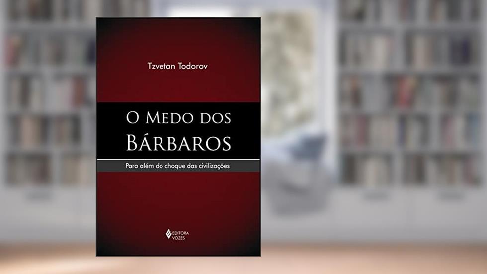 Medo dos bárbaros: Para além do choque das civilizações, do autor Tzvetan Todorov