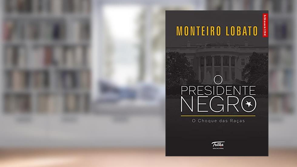 O presidente negro: O choque das raças, do autor Monteiro Lobato