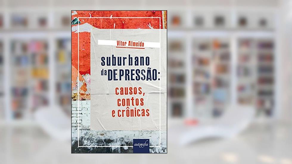 Suburbano da Depressão. Causos, Contos e Crônicas, do autor Vitor Almeida