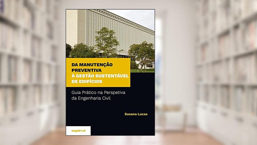Da Manutenção Preventiva À Gestão Sustentável De Edifícios -guia Prático Na Perspetiva Da Engenharia, do autor Susana Maria Melo Fernandes Afonso Lucas
