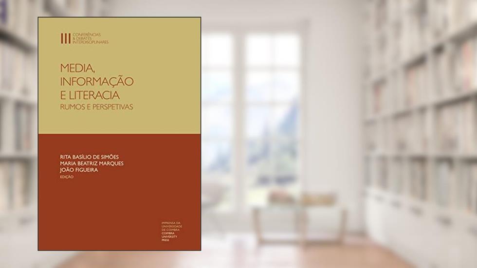 Media, informação e literacia: rumos e perspetivas (Conferências & Debates Interdisciplinares Livro 5), do autor Rita de Simões; Maria Marques; João Figueira