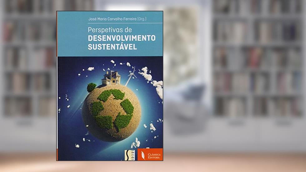 Perspetivas de Desenvolvimento Sustentável, do autor José Maria Carvalho Ferreira