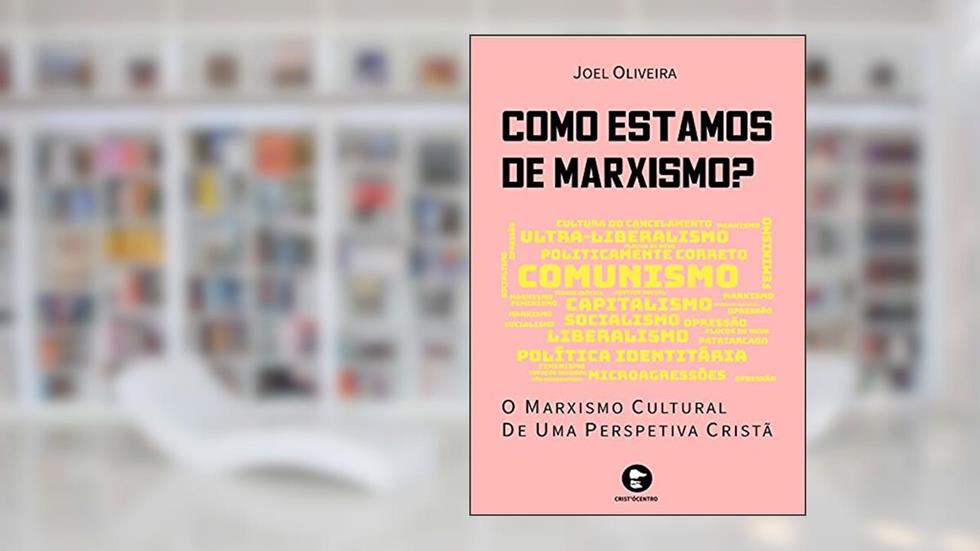 Como estamos de marxismo?: O marxismo cultural de uma perspetiva cristã, do autor Joel Oliveira