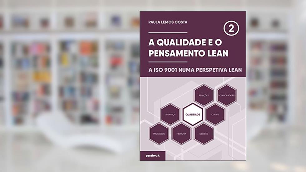 A Qualidade e o Pensamento Lean - A ISO 9001 numa perspetiva lean, do autor Paula de Sande Marinha Lemos Costa