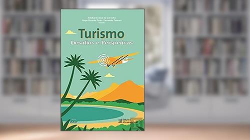 Capa de Turismo, Desafios e Perspetivas, do autor Fernando Tavares e Jorge Ricardo Pinto Adalberto Dias Carvalho