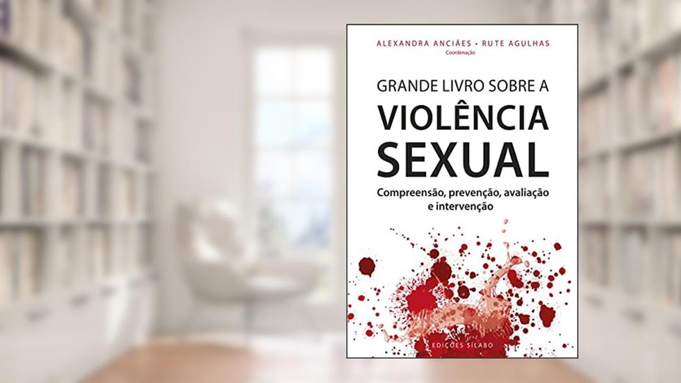 Grande Livro Sobre a Violência Sexual. Compreensão, Prevenção, Avaliação e Intervenção, do autor Rute Agulhas