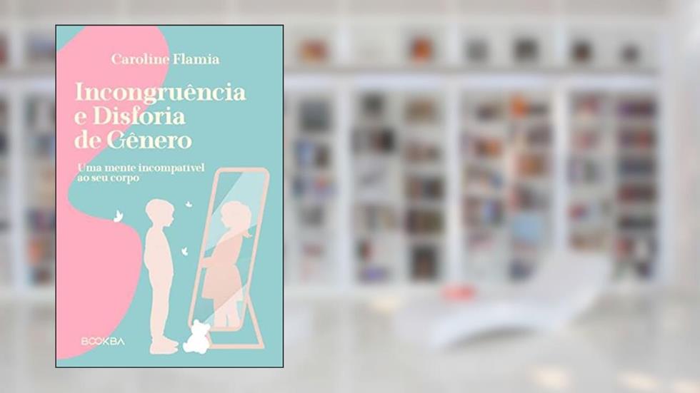 Incongruência e Disforia de Gênero, do autor Caroline (Autor) Flamia