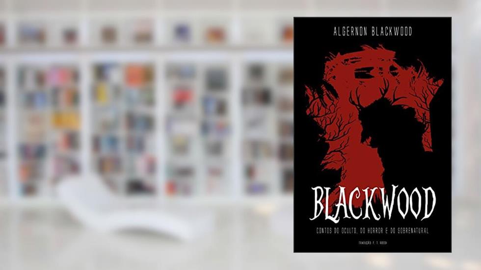 Blackwood: Contos do Oculto, do Horror e do Sobrenatural, do autor Algernon Blackwood