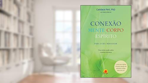 Capa de Conexão mente corpo espírito: para o seu bem-estar - Uma cientista ousada avaliza a medicina alternativa, do autor Candace Pert