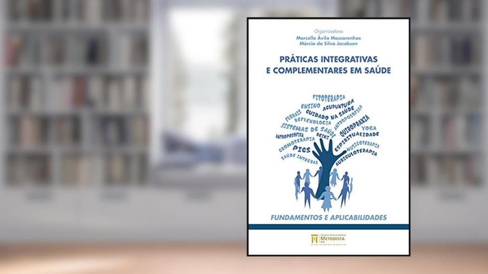 Práticas Integrativas e Complementares em Saúde: Fundamentos e Aplicabilidades, do autor Marcello Avila Mascarenhas; Márcia da Silva Jacobsen