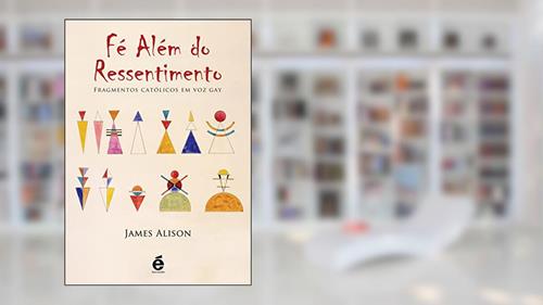 Capa de Fé Além do Ressentimento, do autor James Alison
