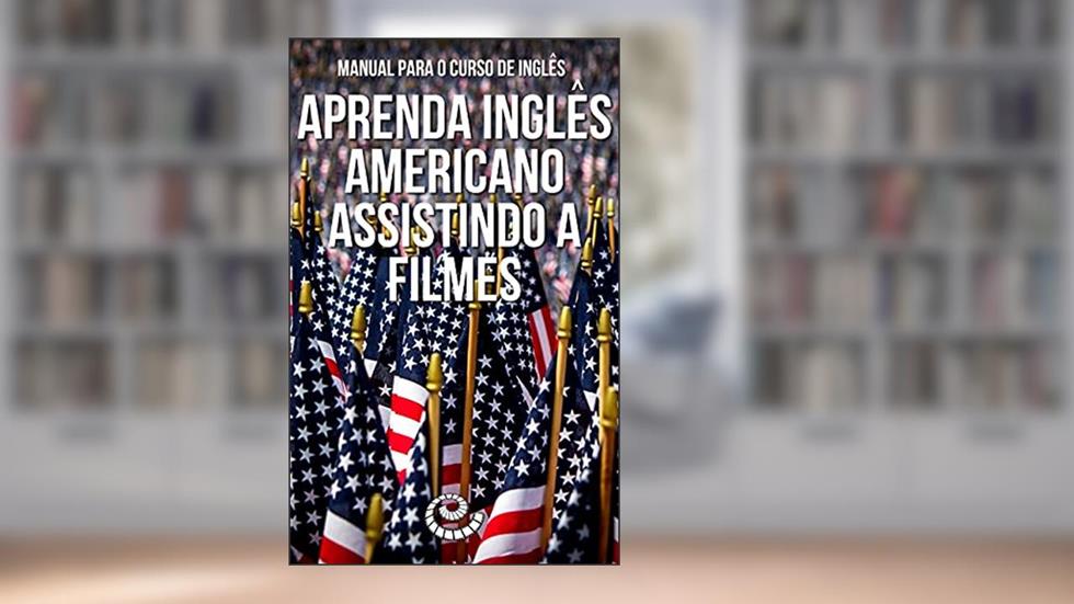 Manual para o Curso de Inglês: Aprenda Inglês Americano Assistindo a Filmes, do autor e-book master