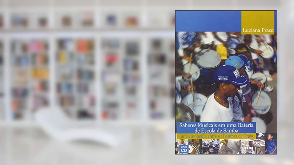 Saberes Musicais em uma Bateria de Escola de Samba, do autor Luciana Prass