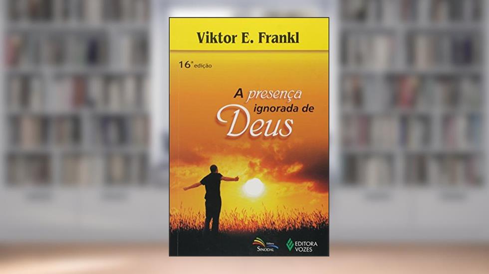 Presença ignorada de Deus, do autor Viktor E. Frankl