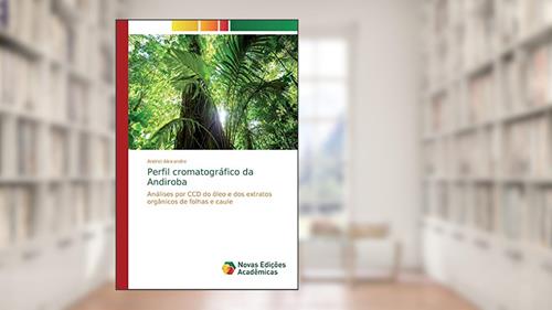 Capa de Perfil cromatográfico da Andiroba: Análises por CCD do óleo e dos extratos orgânicos de folhas e caule, do autor Andrei Alexandre