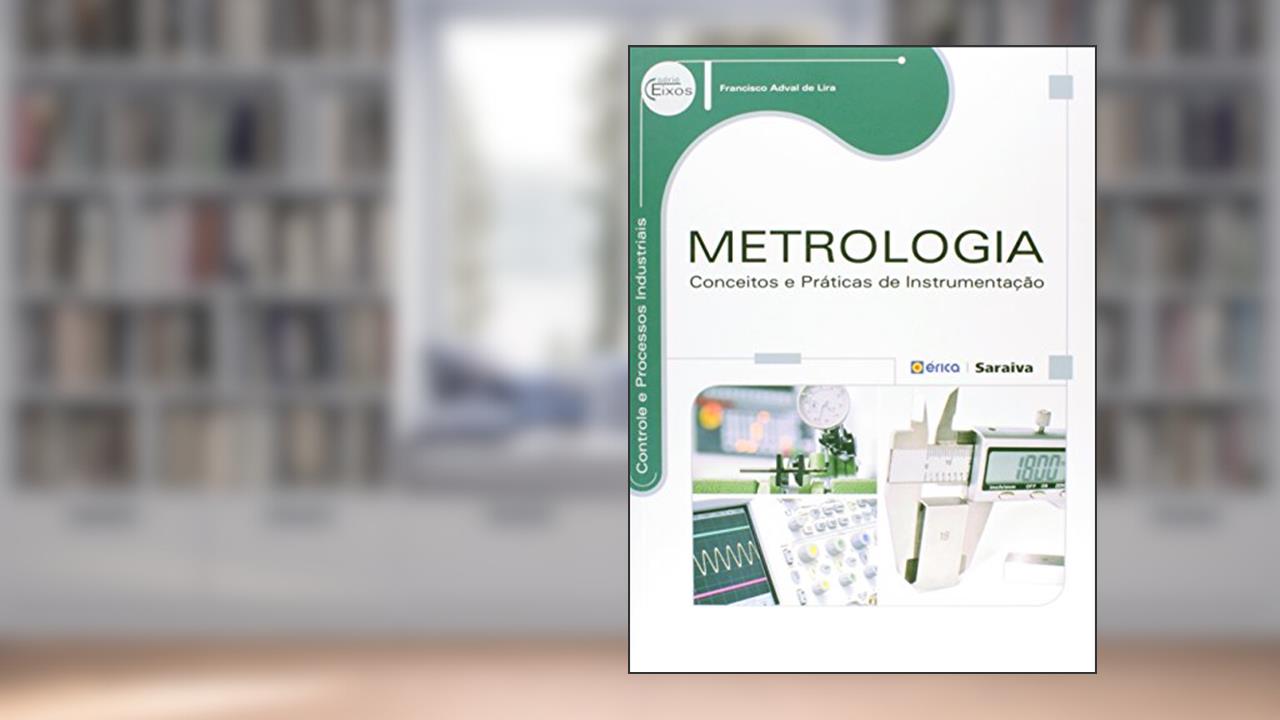 Metrologia: Conceitos e práticas de instrumentação, do autor Francisco Adval de Lira