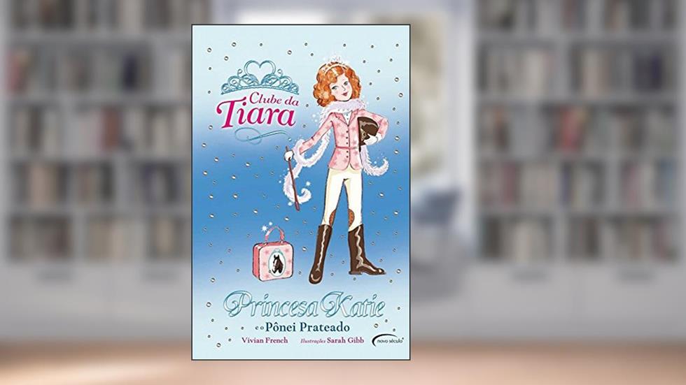 Princesa Katie e o Pônei Prateado - Coleção Clube da Tiara, do autor Vivian French