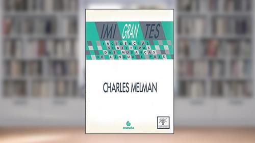 Capa de Imigrantes: Incidências Subjetivas das Mudanças de Língua e País, do autor Charles Melman