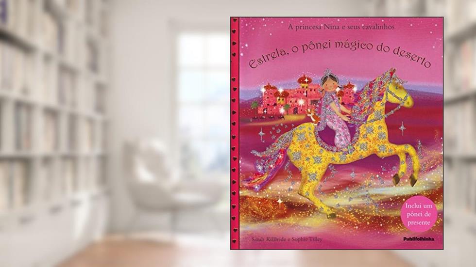 A Princesa Nina e Seus Cavalinhos. Estrela, o Pônei Mágico do Deserto, do autor Sarah Kilbride