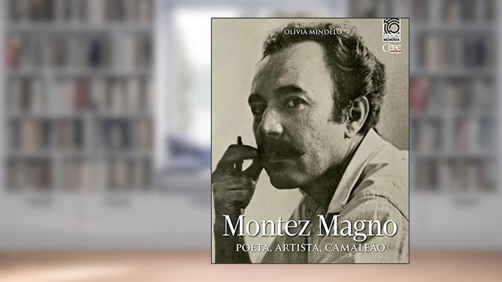 MONTEZ MAGNO - POETA, ARTISTA, CAMALEÃO, do autor Olívia Mindêlo