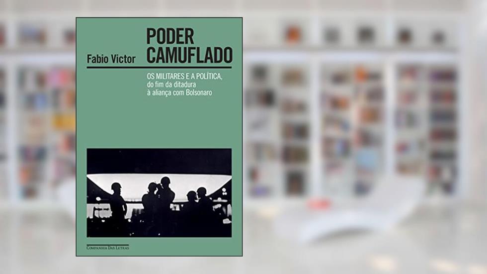 Poder camuflado - Vencedor Jabuti 2023: Os militares e a política, do fim da ditadura à aliança com Bolsonaro, do autor Fabio Victor