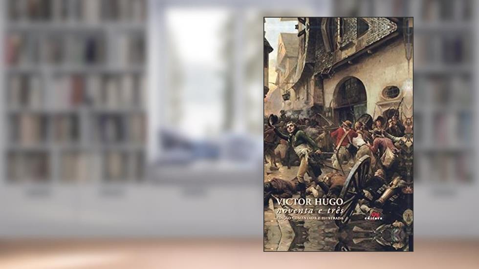 Noventa e três: Edição comentada e ilustrada, do autor Victor Hugo
