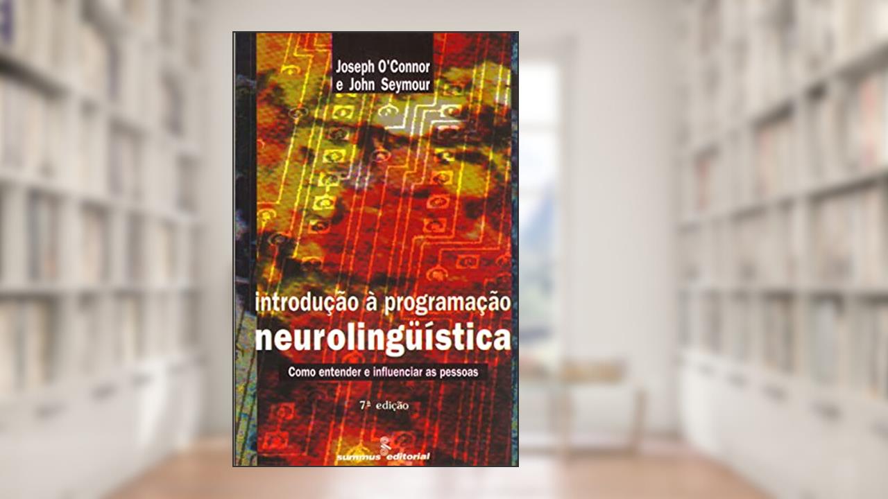 Introdução à programacao neurolinguística: como entender e influenciar as pessoas, do autor Joseph O'connor; John Seymour