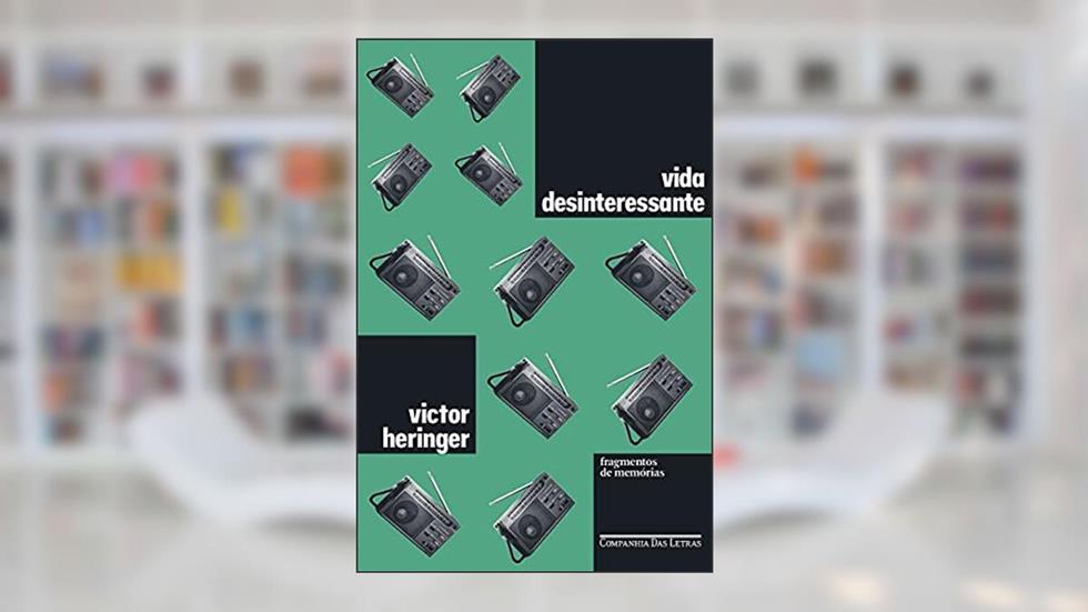 Vida desinteressante: Fragmentos de memórias, do autor Victor Heringer